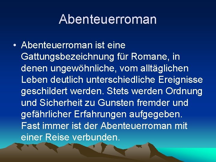 Abenteuerroman • Abenteuerroman ist eine Gattungsbezeichnung für Romane, in denen ungewöhnliche, vom alltäglichen Leben