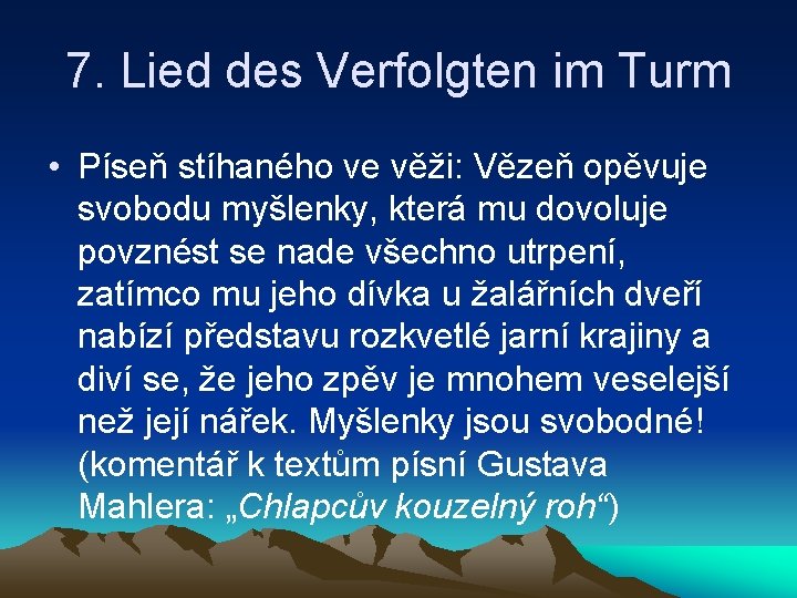 7. Lied des Verfolgten im Turm • Píseň stíhaného ve věži: Vězeň opěvuje svobodu 7. Lied des Verfolgten im Turm • Píseň stíhaného ve věži: Vězeň opěvuje svobodu