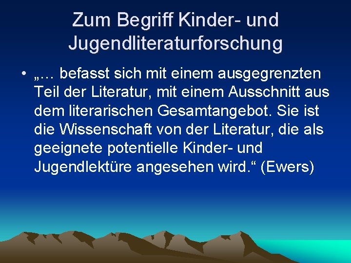 Zum Begriff Kinder- und Jugendliteraturforschung • „… befasst sich mit einem ausgegrenzten Teil der Zum Begriff Kinder- und Jugendliteraturforschung • „… befasst sich mit einem ausgegrenzten Teil der