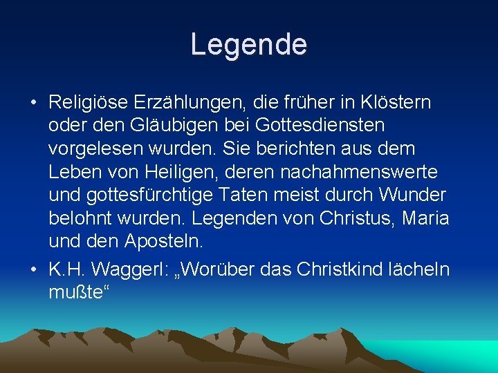 Legende • Religiöse Erzählungen, die früher in Klöstern oder den Gläubigen bei Gottesdiensten vorgelesen Legende • Religiöse Erzählungen, die früher in Klöstern oder den Gläubigen bei Gottesdiensten vorgelesen