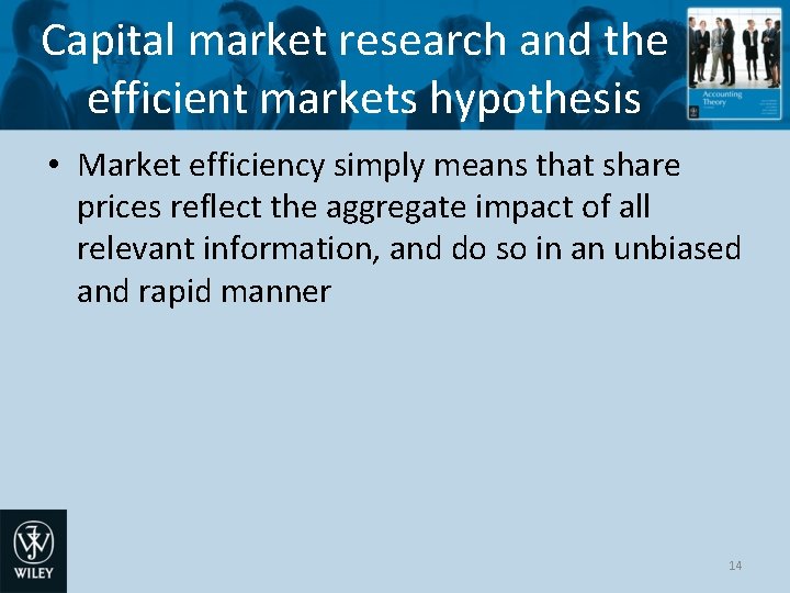 Capital market research and the efficient markets hypothesis • Market efficiency simply means that