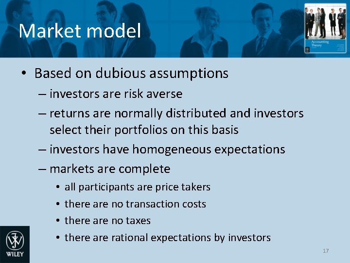 Market model • Based on dubious assumptions – investors are risk averse – returns