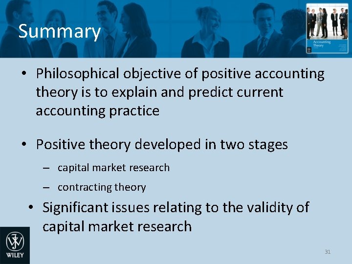 Summary • Philosophical objective of positive accounting theory is to explain and predict current