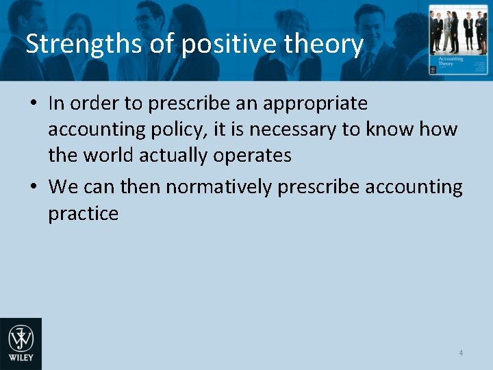 Strengths of positive theory • In order to prescribe an appropriate accounting policy, it