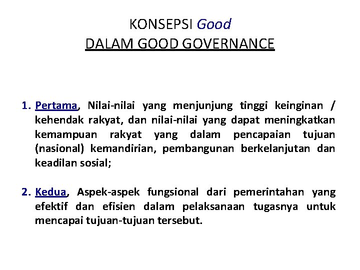 KONSEPSI Good DALAM GOOD GOVERNANCE 1. Pertama, Nilai-nilai yang menjunjung tinggi keinginan / kehendak