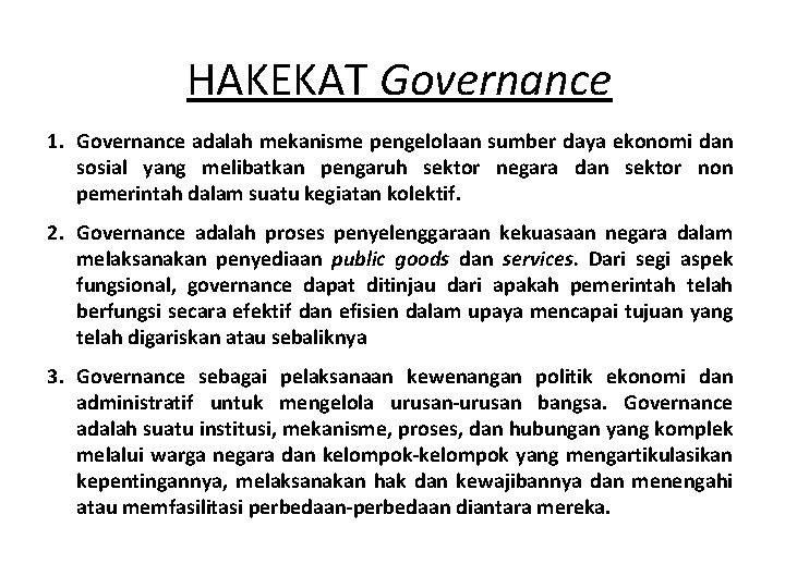 HAKEKAT Governance 1. Governance adalah mekanisme pengelolaan sumber daya ekonomi dan sosial yang melibatkan