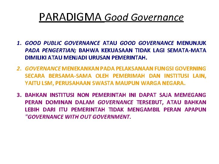 PARADIGMA Good Governance 1. GOOD PUBLIC GOVERNANCE ATAU GOOD GOVERNANCE MENUNJUK PADA PENGERTIAN; BAHWA