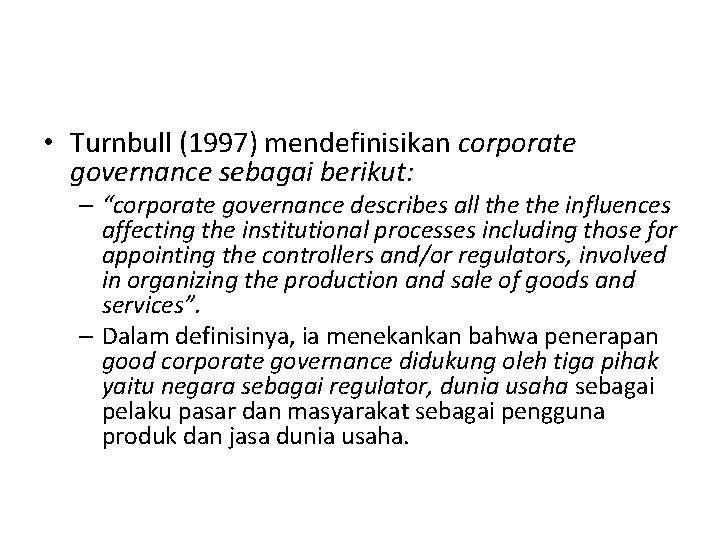  • Turnbull (1997) mendefinisikan corporate governance sebagai berikut: – “corporate governance describes all