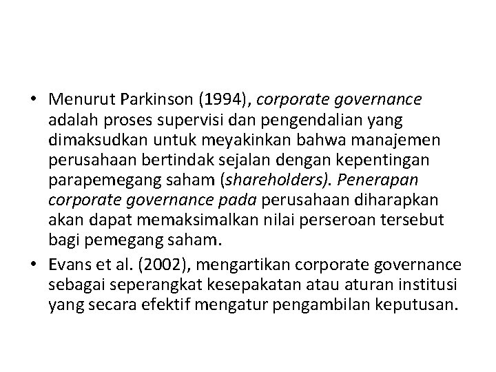  • Menurut Parkinson (1994), corporate governance adalah proses supervisi dan pengendalian yang dimaksudkan