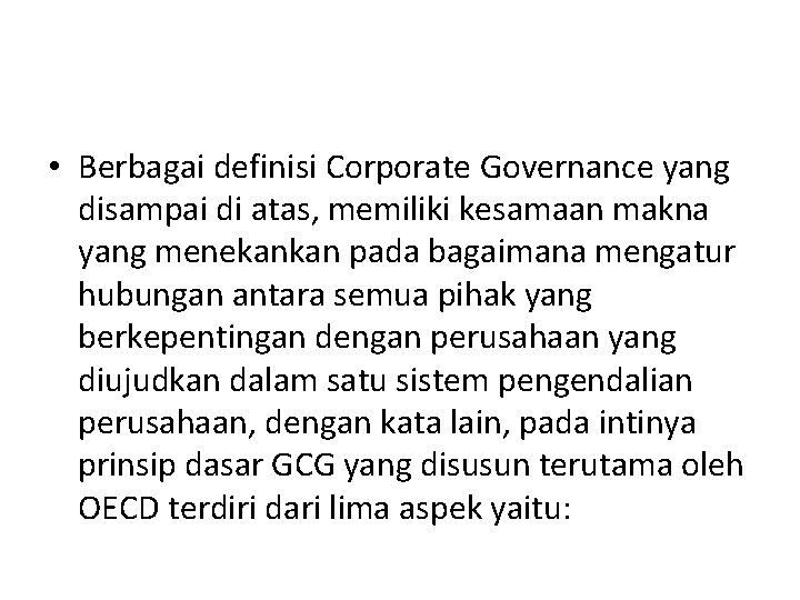  • Berbagai definisi Corporate Governance yang disampai di atas, memiliki kesamaan makna yang