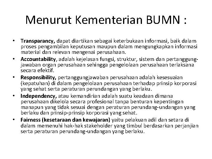 Menurut Kementerian BUMN : • Transparancy, dapat diartikan sebagai keterbukaan informasi, baik dalam proses