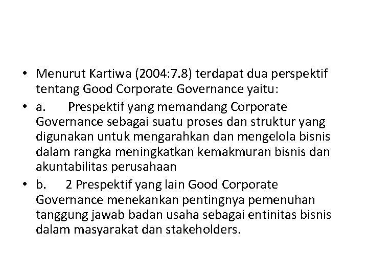  • Menurut Kartiwa (2004: 7. 8) terdapat dua perspektif tentang Good Corporate Governance