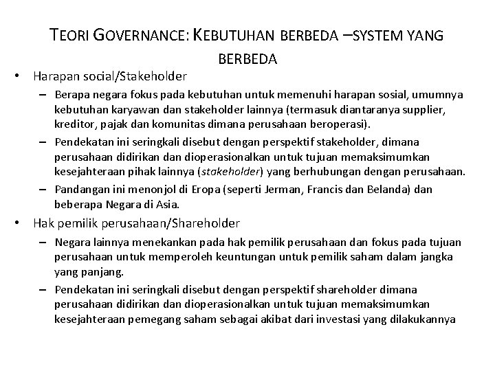 TEORI GOVERNANCE: KEBUTUHAN BERBEDA –SYSTEM YANG • Harapan social/Stakeholder BERBEDA – Berapa negara fokus