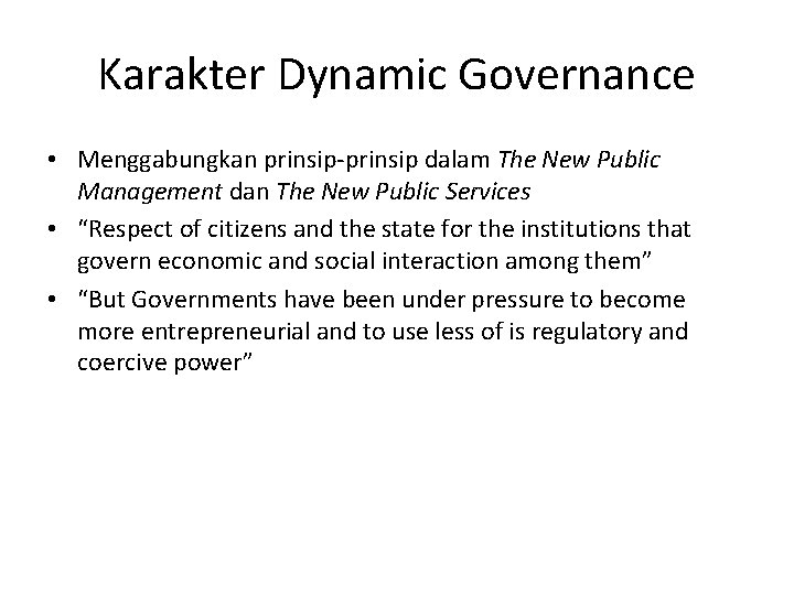 Karakter Dynamic Governance • Menggabungkan prinsip-prinsip dalam The New Public Management dan The New