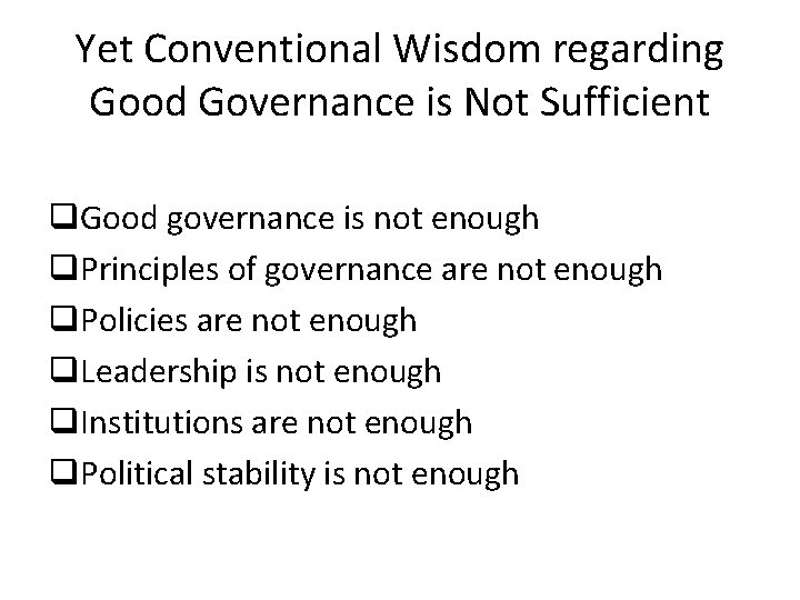 Yet Conventional Wisdom regarding Good Governance is Not Sufficient q. Good governance is not