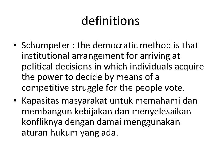 definitions • Schumpeter : the democratic method is that institutional arrangement for arriving at