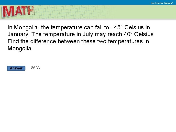 Need Another Example? In Mongolia, the temperature can fall to – 45° Celsius in