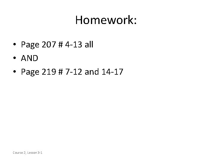 Homework: • Page 207 # 4 -13 all • AND • Page 219 #