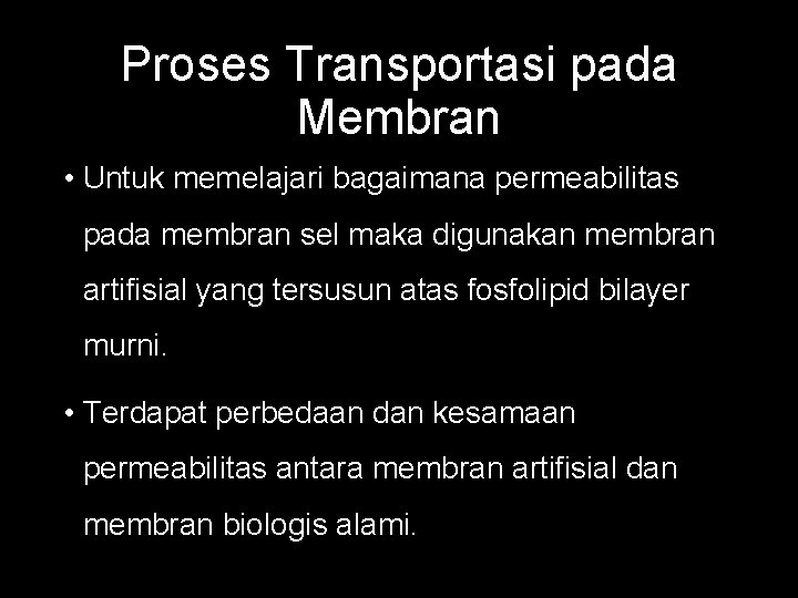 Proses Transportasi pada Membran • Untuk memelajari bagaimana permeabilitas pada membran sel maka digunakan