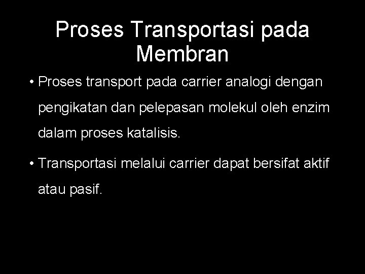 Proses Transportasi pada Membran • Proses transport pada carrier analogi dengan pengikatan dan pelepasan