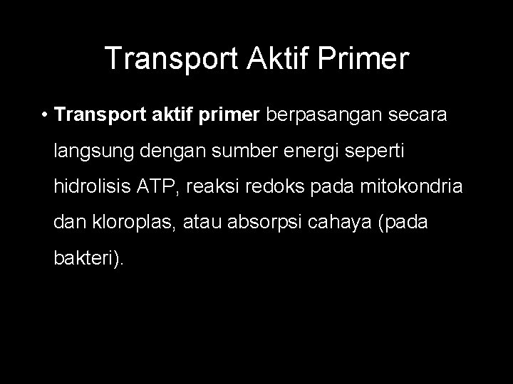 Transport Aktif Primer • Transport aktif primer berpasangan secara langsung dengan sumber energi seperti