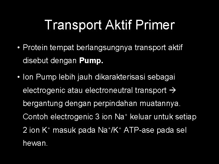 Transport Aktif Primer • Protein tempat berlangsungnya transport aktif disebut dengan Pump. • Ion