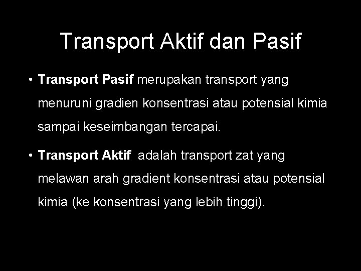 Transport Aktif dan Pasif • Transport Pasif merupakan transport yang menuruni gradien konsentrasi atau
