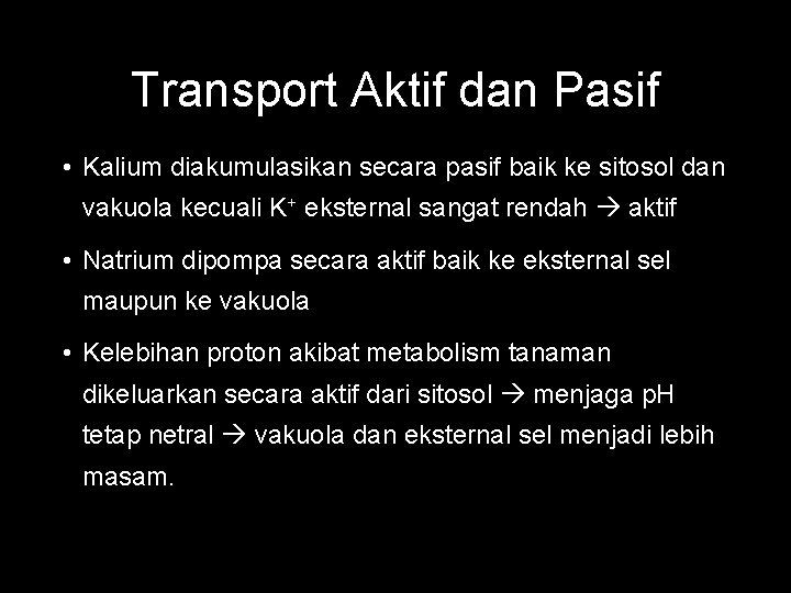 Transport Aktif dan Pasif • Kalium diakumulasikan secara pasif baik ke sitosol dan vakuola