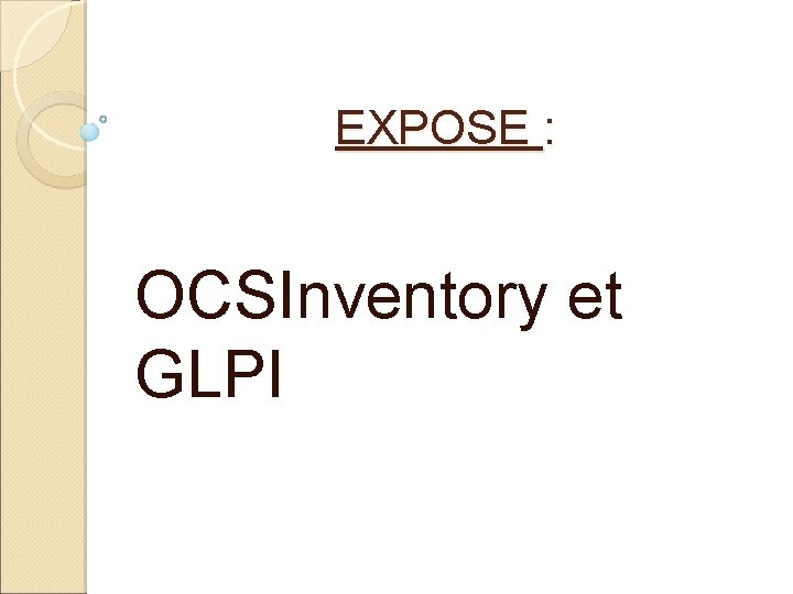 EXPOSE : OCSInventory et GLPI EXPOSE : OCSInventory et GLPI