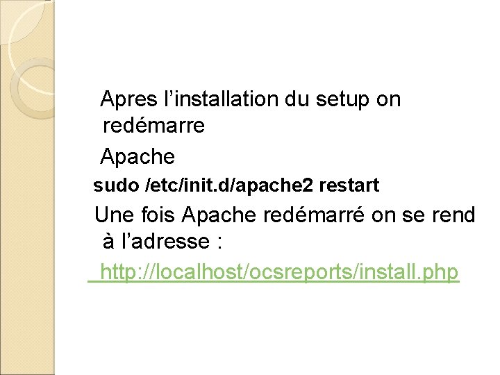 Apres l’installation du setup on redémarre Apache sudo /etc/init. d/apache 2 restart Une Apres l’installation du setup on redémarre Apache sudo /etc/init. d/apache 2 restart Une