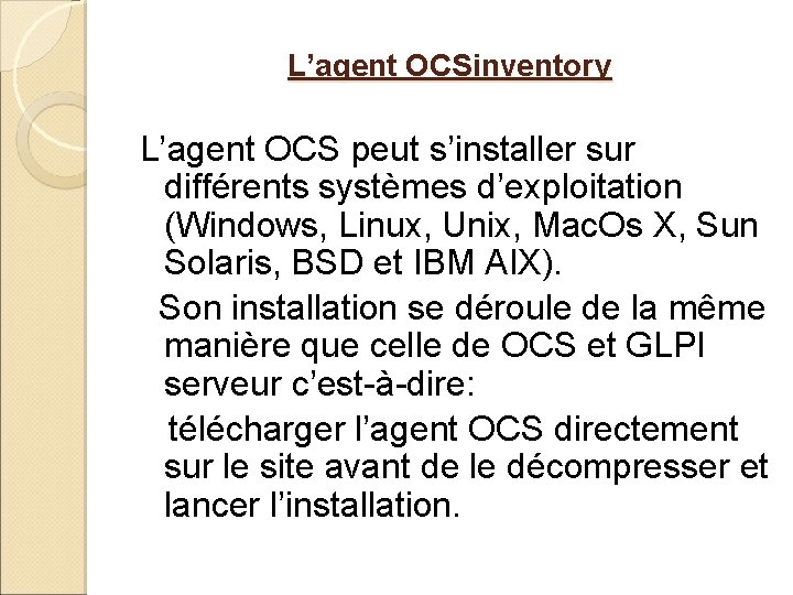 L’agent OCSinventory L’agent OCS peut s’installer sur différents systèmes d’exploitation (Windows, Linux, Unix, Mac. L’agent OCSinventory L’agent OCS peut s’installer sur différents systèmes d’exploitation (Windows, Linux, Unix, Mac.