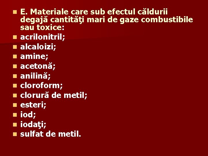 n n n E. Materiale care sub efectul căldurii degajă cantităţi mari de gaze