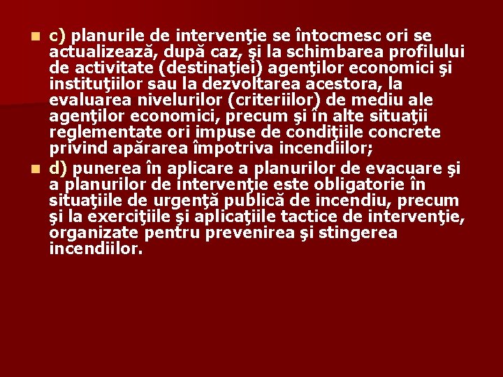 c) planurile de intervenţie se întocmesc ori se actualizează, după caz, şi la schimbarea