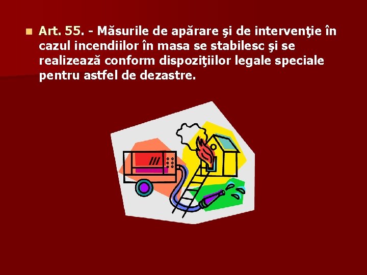 n Art. 55. - Măsurile de apărare şi de intervenţie în cazul incendiilor în