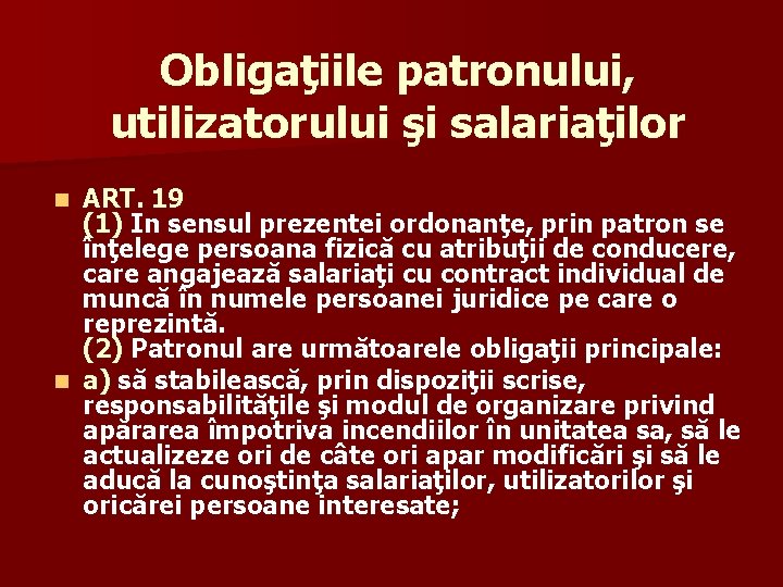 Obligaţiile patronului, utilizatorului şi salariaţilor ART. 19 (1) In sensul prezentei ordonanţe, prin patron