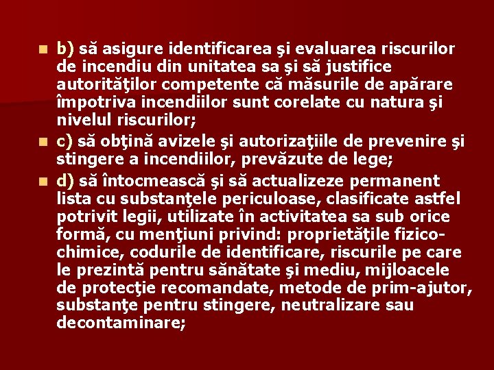 b) să asigure identificarea şi evaluarea riscurilor de incendiu din unitatea sa şi să