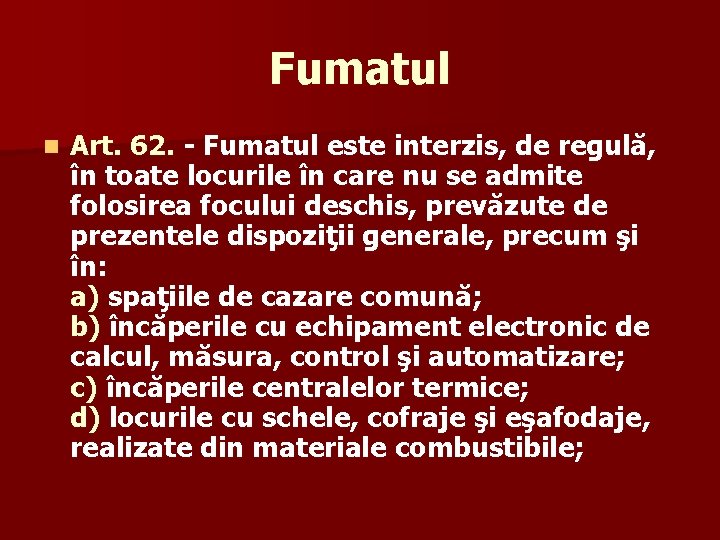 Fumatul n Art. 62. - Fumatul este interzis, de regulă, în toate locurile în