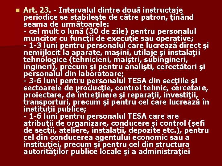 n Art. 23. - Intervalul dintre două instructaje periodice se stabileşte de către patron,