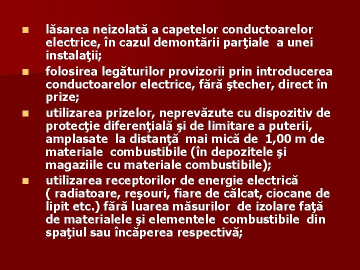 n n lăsarea neizolată a capetelor conductoarelor electrice, în cazul demontării parţiale a unei