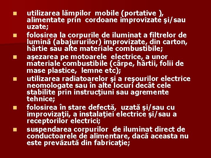 n n n utilizarea lămpilor mobile (portative ), alimentate prin cordoane improvizate şi/sau uzate;