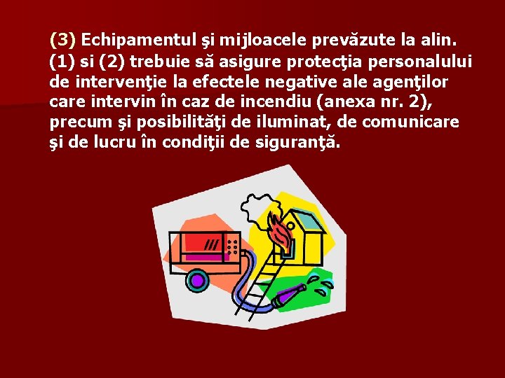 (3) Echipamentul şi mijloacele prevăzute la alin. (1) si (2) trebuie să asigure protecţia