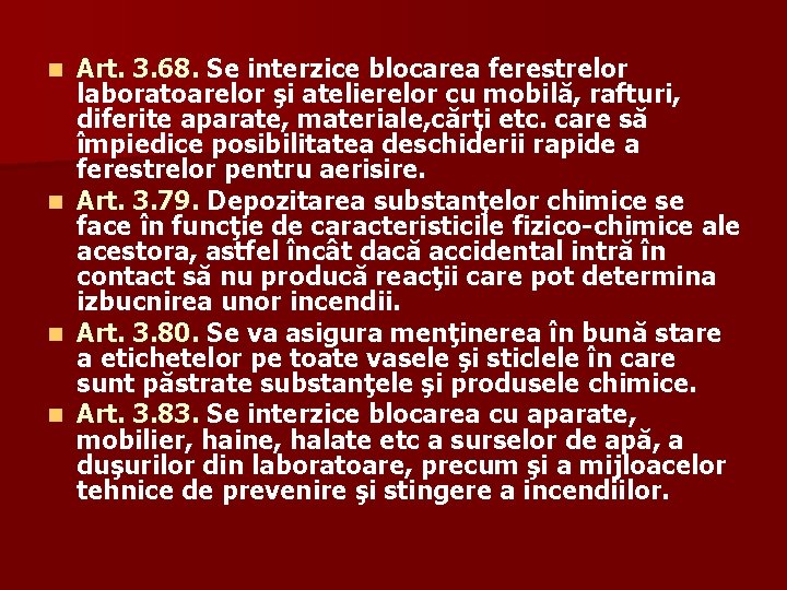 n n Art. 3. 68. Se interzice blocarea ferestrelor laboratoarelor şi atelierelor cu mobilă,