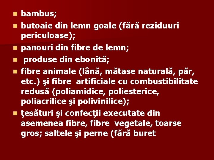 n n n bambus; butoaie din lemn goale (fără reziduuri periculoase); panouri din fibre