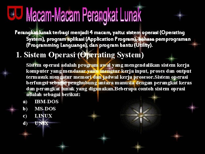 Perangkat lunak terbagi menjadi 4 macam, yaitu: sistem operasi (Operating System), program aplikasi (Application