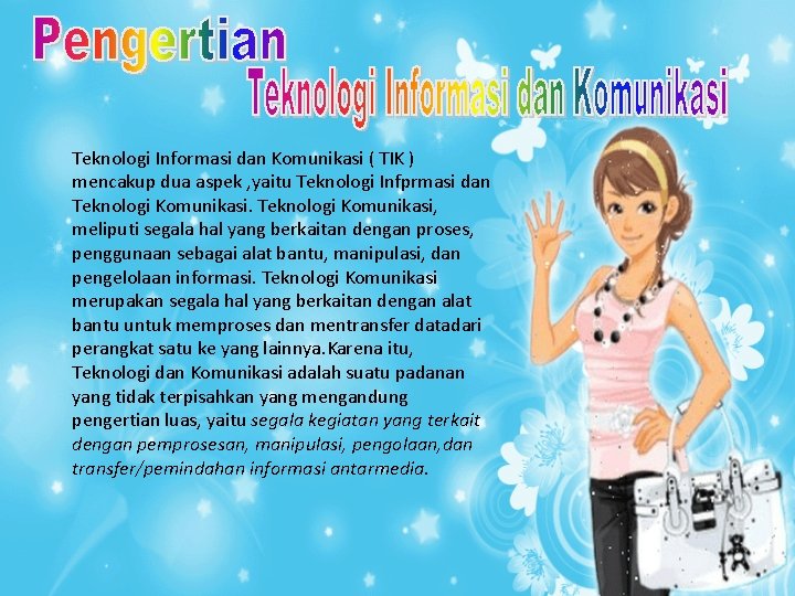 Teknologi Informasi dan Komunikasi ( TIK ) mencakup dua aspek , yaitu Teknologi Infprmasi