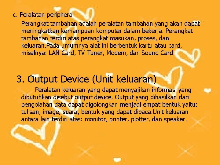 c. Peralatan peripheral Perangkat tambahan adalah peralatan tambahan yang akan dapat meningkatkan kemampuan komputer