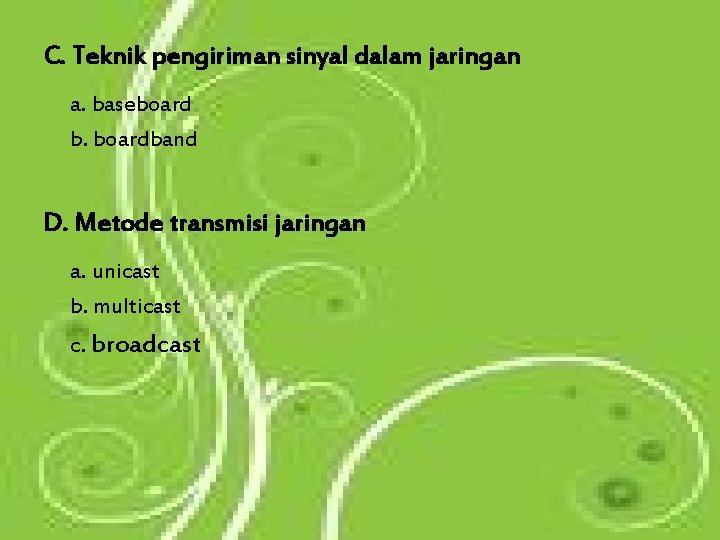 C. Teknik pengiriman sinyal dalam jaringan a. baseboard b. boardband D. Metode transmisi jaringan