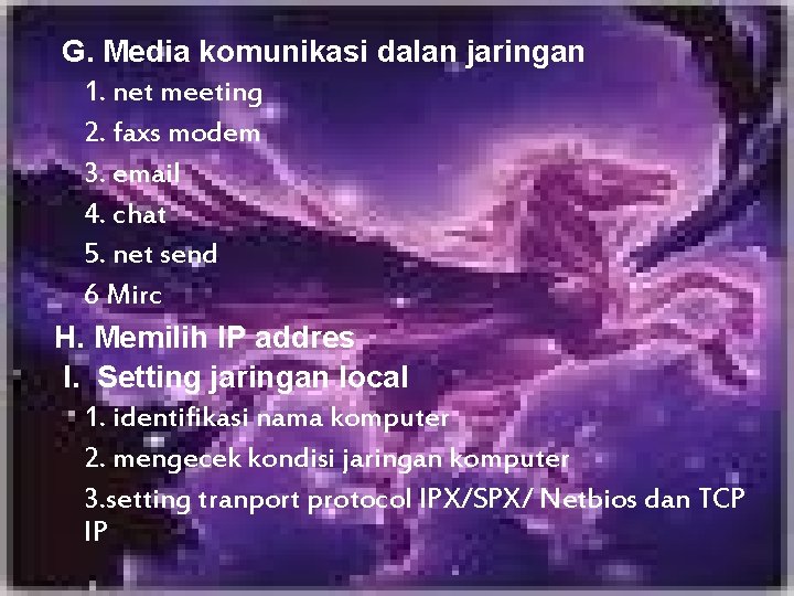 G. Media komunikasi dalan jaringan 1. net meeting 2. faxs modem 3. email 4.