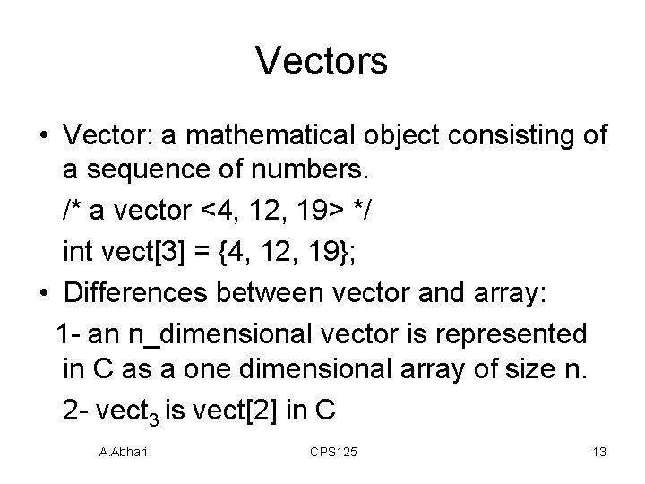Vectors • Vector: a mathematical object consisting of a sequence of numbers. /* a