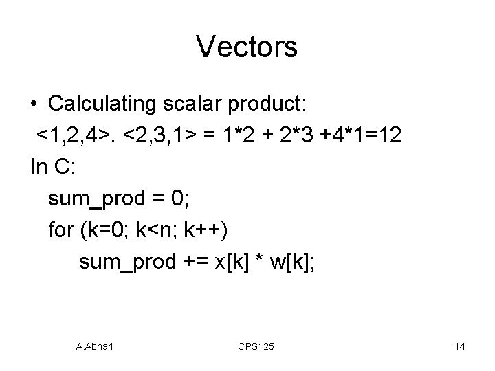 Vectors • Calculating scalar product: <1, 2, 4>. <2, 3, 1> = 1*2 +